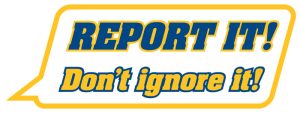 Report It! Don't Ignore It!